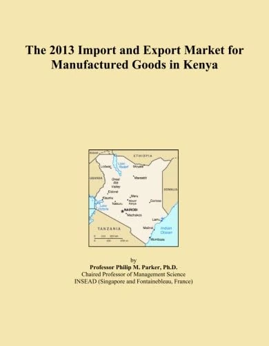 The 2013 Import and Export Market for Manufactured Goods in Kenya