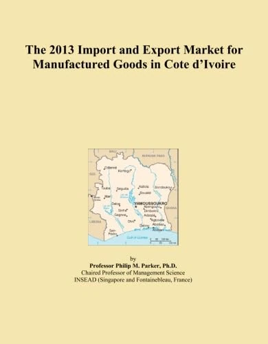 The 2013 Import and Export Market for Manufactured Goods in Cote d'Ivoire