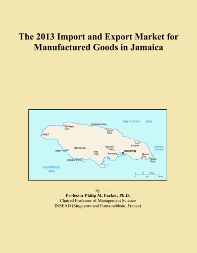 The 2013 Import and Export Market for Manufactured Goods in Jamaica