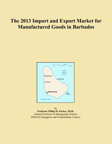 The 2013 Import and Export Market for Manufactured Goods in Barbados