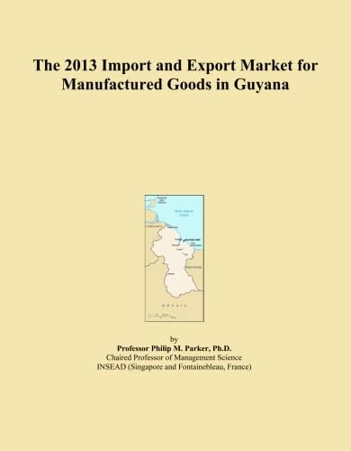 The 2013 Import and Export Market for Manufactured Goods in Guyana