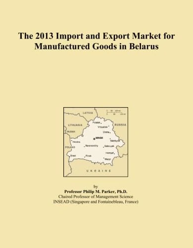 The 2013 Import and Export Market for Manufactured Goods in Belarus