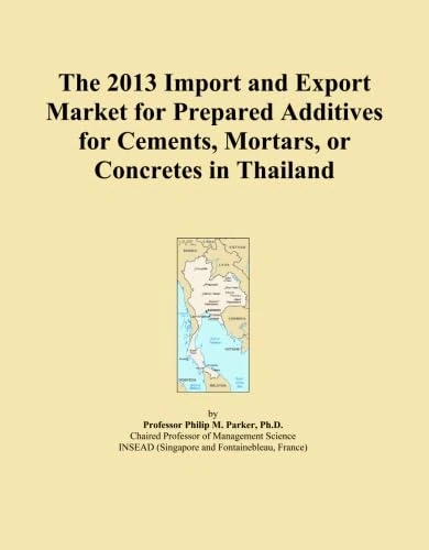 The 2013 Import and Export Market for Prepared Additives for Cements, Mortars, or Concretes in Thailand