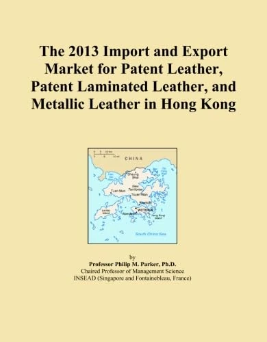 The 2013 Import and Export Market for Patent Leather, Patent Laminated Leather, and Metallic Leather in Hong Kong