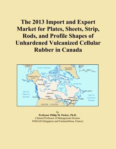 The 2013 Import and Export Market for Plates, Sheets, Strip, Rods, and Profile Shapes of Unhardened Vulcanized Cellular Rubber in Canada