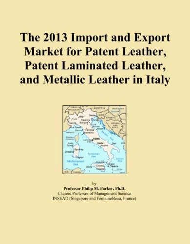 The 2013 Import and Export Market for Patent Leather, Patent Laminated Leather, and Metallic Leather in Italy