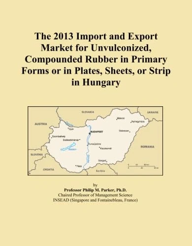The 2013 Import and Export Market for Unvulconized, Compounded Rubber in Primary Forms or in Plates, Sheets, or Strip in Hungary
