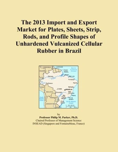 The 2013 Import and Export Market for Plates, Sheets, Strip, Rods, and Profile Shapes of Unhardened Vulcanized Cellular Rubber in Brazil