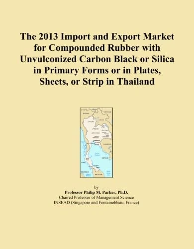 The 2013 Import and Export Market for Compounded Rubber with Unvulconized Carbon Black or Silica in Primary Forms or in Plates, Sheets, or Strip in Thailand