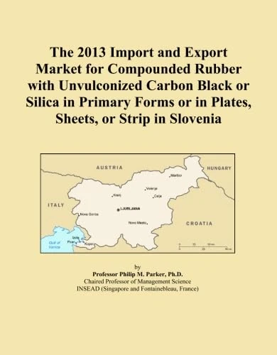 The 2013 Import and Export Market for Compounded Rubber with Unvulconized Carbon Black or Silica in Primary Forms or in Plates, Sheets, or Strip in Slovenia