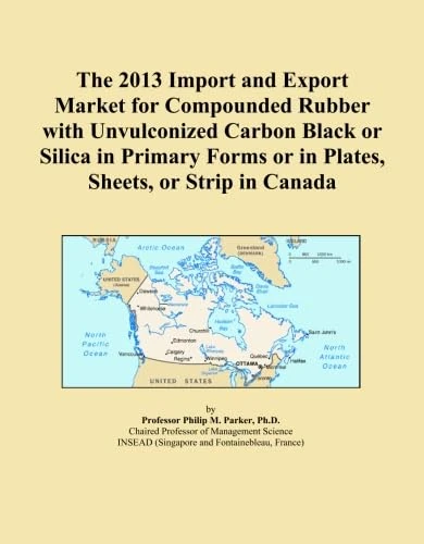 The 2013 Import and Export Market for Compounded Rubber with Unvulconized Carbon Black or Silica in Primary Forms or in Plates, Sheets, or Strip in Canada