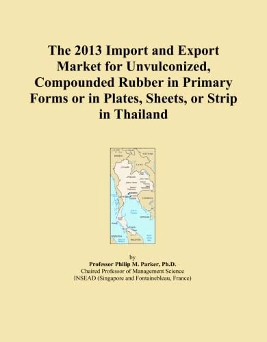 The 2013 Import and Export Market for Unvulconized, Compounded Rubber in Primary Forms or in Plates, Sheets, or Strip in Thailand