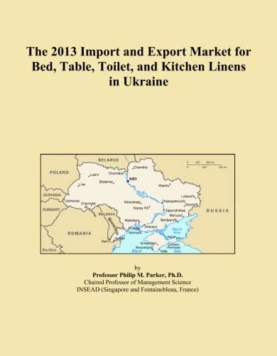 The 2013 Import and Export Market for Bed, Table, Toilet, and Kitchen Linens in Ukraine