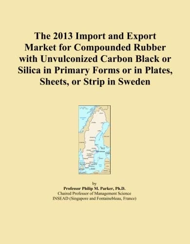 The 2013 Import and Export Market for Compounded Rubber with Unvulconized Carbon Black or Silica in Primary Forms or in Plates, Sheets, or Strip in Sweden