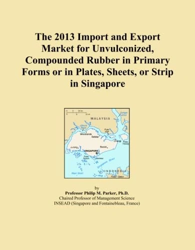 The 2013 Import and Export Market for Unvulconized, Compounded Rubber in Primary Forms or in Plates, Sheets, or Strip in Singapore
