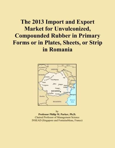 The 2013 Import and Export Market for Unvulconized, Compounded Rubber in Primary Forms or in Plates, Sheets, or Strip in Romania