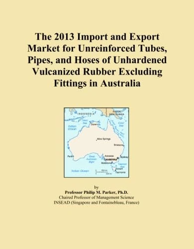 The 2013 Import and Export Market for Unreinforced Tubes, Pipes, and Hoses of Unhardened Vulcanized Rubber Excluding Fittings in Australia