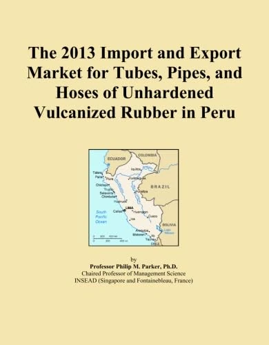 The 2013 Import and Export Market for Tubes, Pipes, and Hoses of Unhardened Vulcanized Rubber in Peru