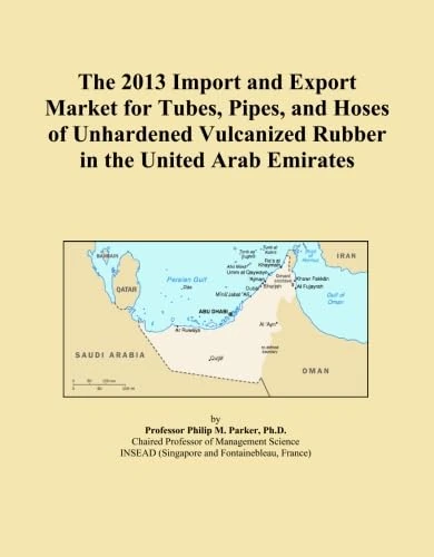 The 2013 Import and Export Market for Tubes, Pipes, and Hoses of Unhardened Vulcanized Rubber in the United Arab Emirates