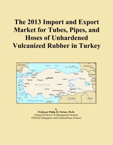 The 2013 Import and Export Market for Tubes, Pipes, and Hoses of Unhardened Vulcanized Rubber in Turkey