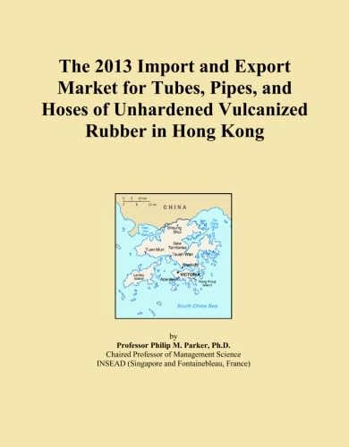 The 2013 Import and Export Market for Tubes, Pipes, and Hoses of Unhardened Vulcanized Rubber in Hong Kong