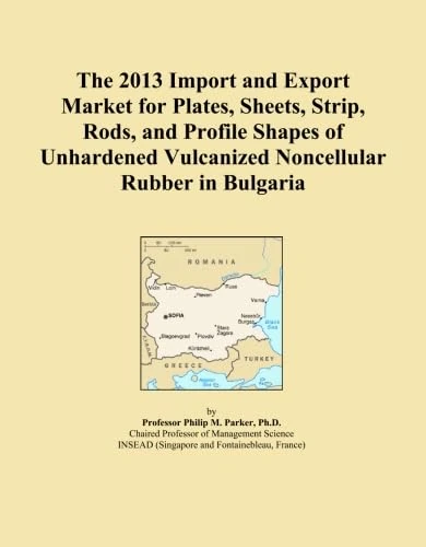 The 2013 Import and Export Market for Plates, Sheets, Strip, Rods, and Profile Shapes of Unhardened Vulcanized Noncellular Rubber in Bulgaria