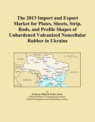 The 2013 Import and Export Market for Plates, Sheets, Strip, Rods, and Profile Shapes of Unhardened Vulcanized Noncellular Rubber in Ukraine