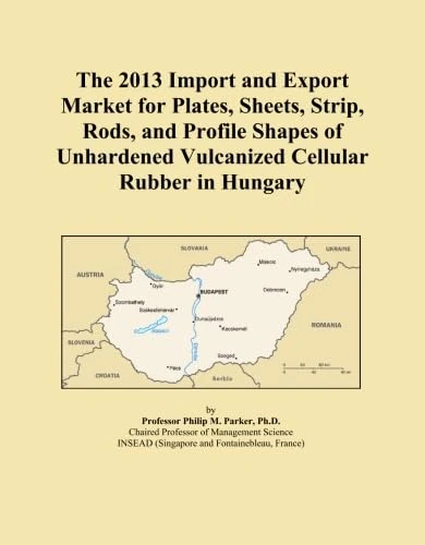The 2013 Import and Export Market for Plates, Sheets, Strip, Rods, and Profile Shapes of Unhardened Vulcanized Cellular Rubber in Hungary