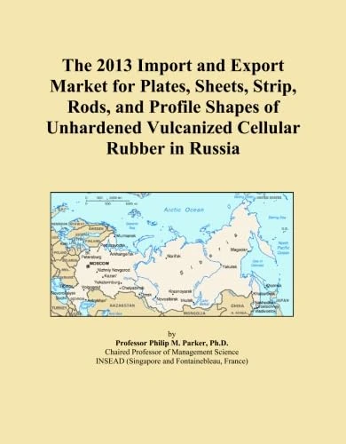 The 2013 Import and Export Market for Plates, Sheets, Strip, Rods, and Profile Shapes of Unhardened Vulcanized Cellular Rubber in Russia