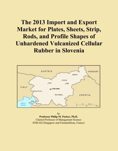 The 2013 Import and Export Market for Plates, Sheets, Strip, Rods, and Profile Shapes of Unhardened Vulcanized Cellular Rubber in Slovenia