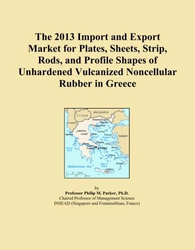 The 2013 Import and Export Market for Plates, Sheets, Strip, Rods, and Profile Shapes of Unhardened Vulcanized Noncellular Rubber in Greece