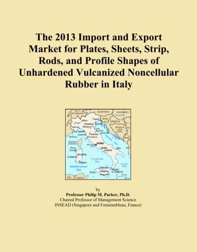 The 2013 Import and Export Market for Plates, Sheets, Strip, Rods, and Profile Shapes of Unhardened Vulcanized Noncellular Rubber in Italy