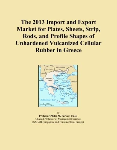 The 2013 Import and Export Market for Plates, Sheets, Strip, Rods, and Profile Shapes of Unhardened Vulcanized Cellular Rubber in Greece