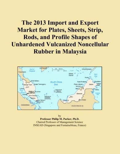 The 2013 Import and Export Market for Plates, Sheets, Strip, Rods, and Profile Shapes of Unhardened Vulcanized Noncellular Rubber in Malaysia