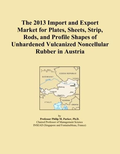 The 2013 Import and Export Market for Plates, Sheets, Strip, Rods, and Profile Shapes of Unhardened Vulcanized Noncellular Rubber in Austria