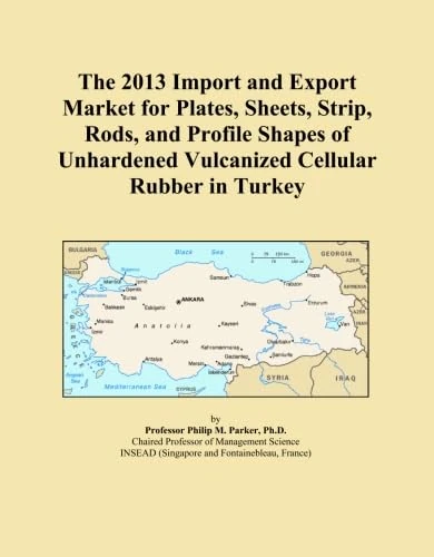 The 2013 Import and Export Market for Plates, Sheets, Strip, Rods, and Profile Shapes of Unhardened Vulcanized Cellular Rubber in Turkey