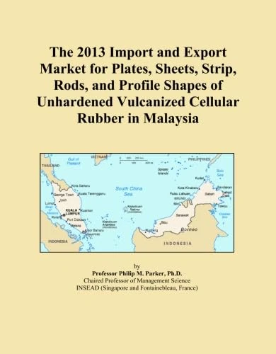 The 2013 Import and Export Market for Plates, Sheets, Strip, Rods, and Profile Shapes of Unhardened Vulcanized Cellular Rubber in Malaysia
