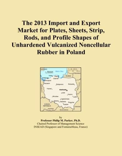 The 2013 Import and Export Market for Plates, Sheets, Strip, Rods, and Profile Shapes of Unhardened Vulcanized Noncellular Rubber in Poland