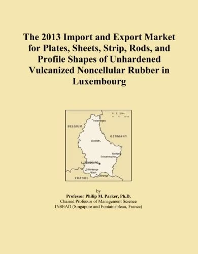The 2013 Import and Export Market for Plates, Sheets, Strip, Rods, and Profile Shapes of Unhardened Vulcanized Noncellular Rubber in Luxembourg