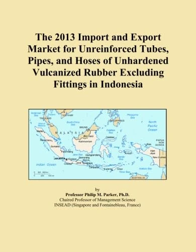 The 2013 Import and Export Market for Unreinforced Tubes, Pipes, and Hoses of Unhardened Vulcanized Rubber Excluding Fittings in Indonesia