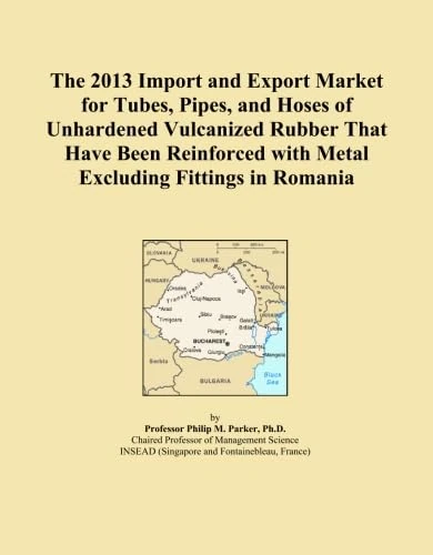 The 2013 Import and Export Market for Tubes, Pipes, and Hoses of Unhardened Vulcanized Rubber That Have Been Reinforced with Metal Excluding Fittings in Romania
