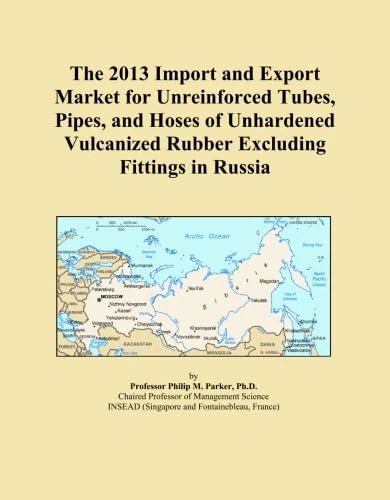 The 2013 Import and Export Market for Unreinforced Tubes, Pipes, and Hoses of Unhardened Vulcanized Rubber Excluding Fittings in Russia