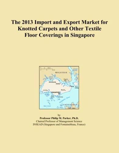 The 2013 Import and Export Market for Knotted Carpets and Other Textile Floor Coverings in Singapore