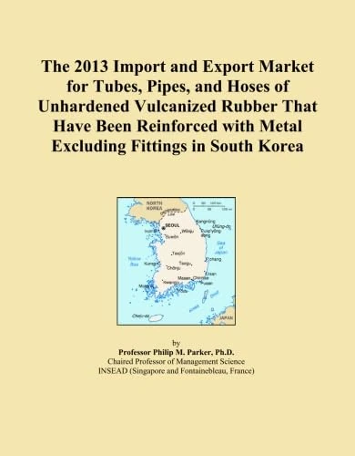 The 2013 Import and Export Market for Tubes, Pipes, and Hoses of Unhardened Vulcanized Rubber That Have Been Reinforced with Metal Excluding Fittings in South Korea