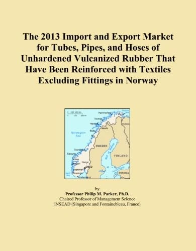 The 2013 Import and Export Market for Tubes, Pipes, and Hoses of Unhardened Vulcanized Rubber That Have Been Reinforced with Textiles Excluding Fittings in Norway