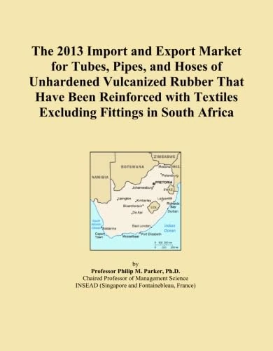 The 2013 Import and Export Market for Tubes, Pipes, and Hoses of Unhardened Vulcanized Rubber That Have Been Reinforced with Textiles Excluding Fittings in South Africa