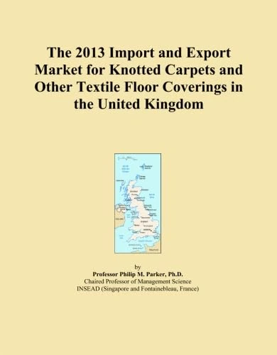 The 2013 Import and Export Market for Knotted Carpets and Other Textile Floor Coverings in the United Kingdom