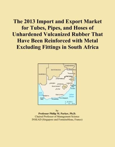 The 2013 Import and Export Market for Tubes, Pipes, and Hoses of Unhardened Vulcanized Rubber That Have Been Reinforced with Metal Excluding Fittings in South Africa
