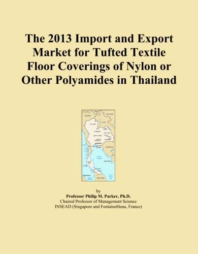 The 2013 Import and Export Market for Tufted Textile Floor Coverings of Nylon or Other Polyamides in Thailand