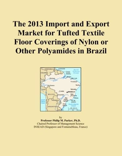 The 2013 Import and Export Market for Tufted Textile Floor Coverings of Nylon or Other Polyamides in Brazil